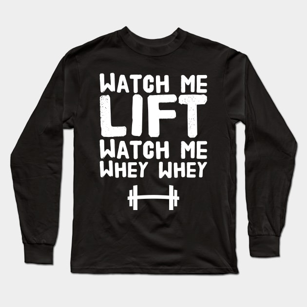 Watch me lift watch me whey whey Long Sleeve T-Shirt by captainmood